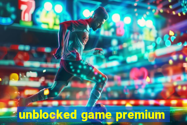 unblocked game premium